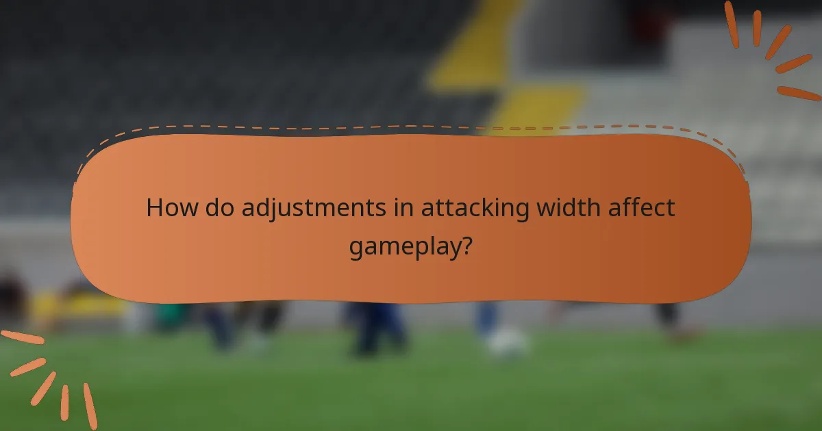 How do adjustments in attacking width affect gameplay?