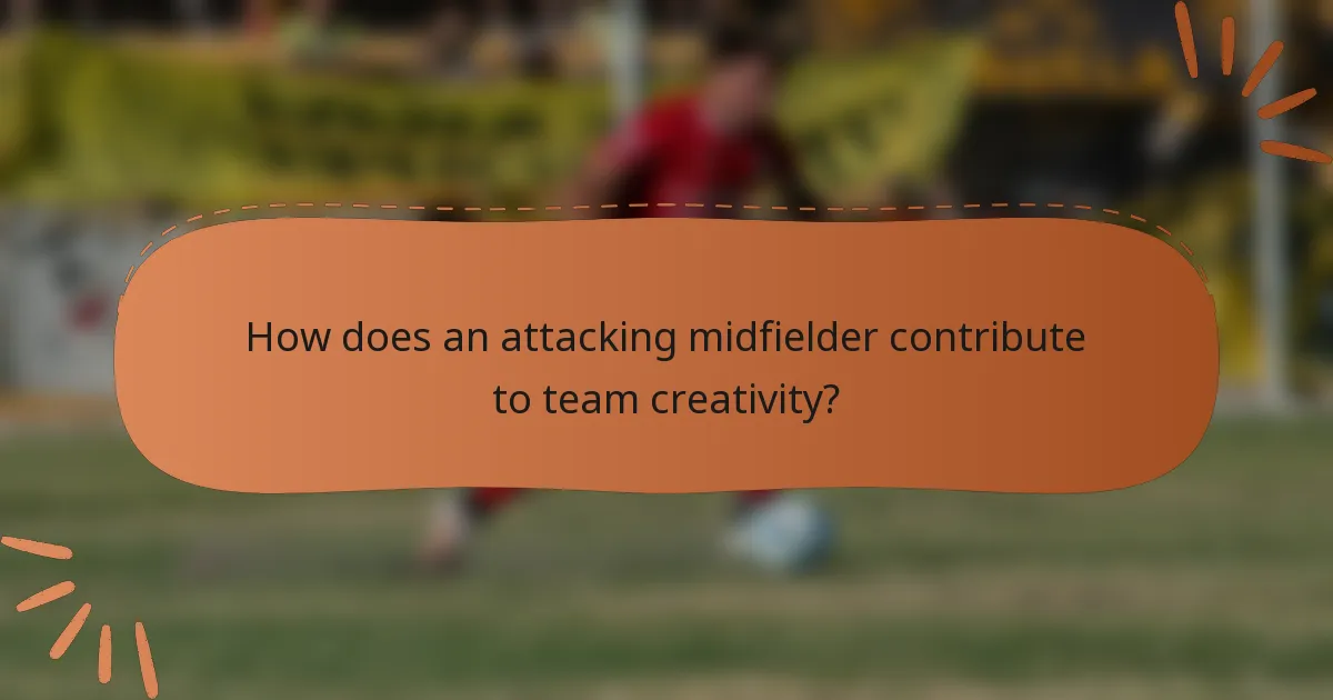 How does an attacking midfielder contribute to team creativity?
