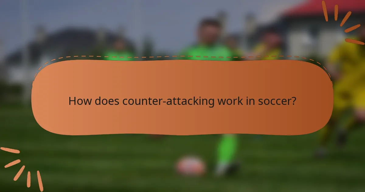 How does counter-attacking work in soccer?