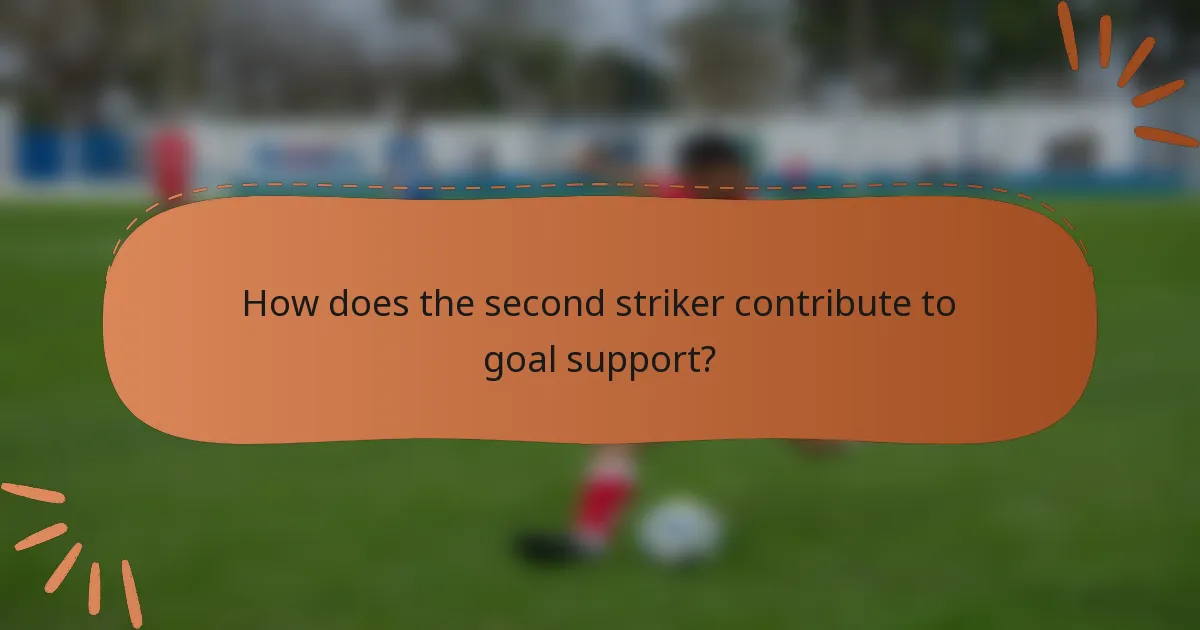 How does the second striker contribute to goal support?
