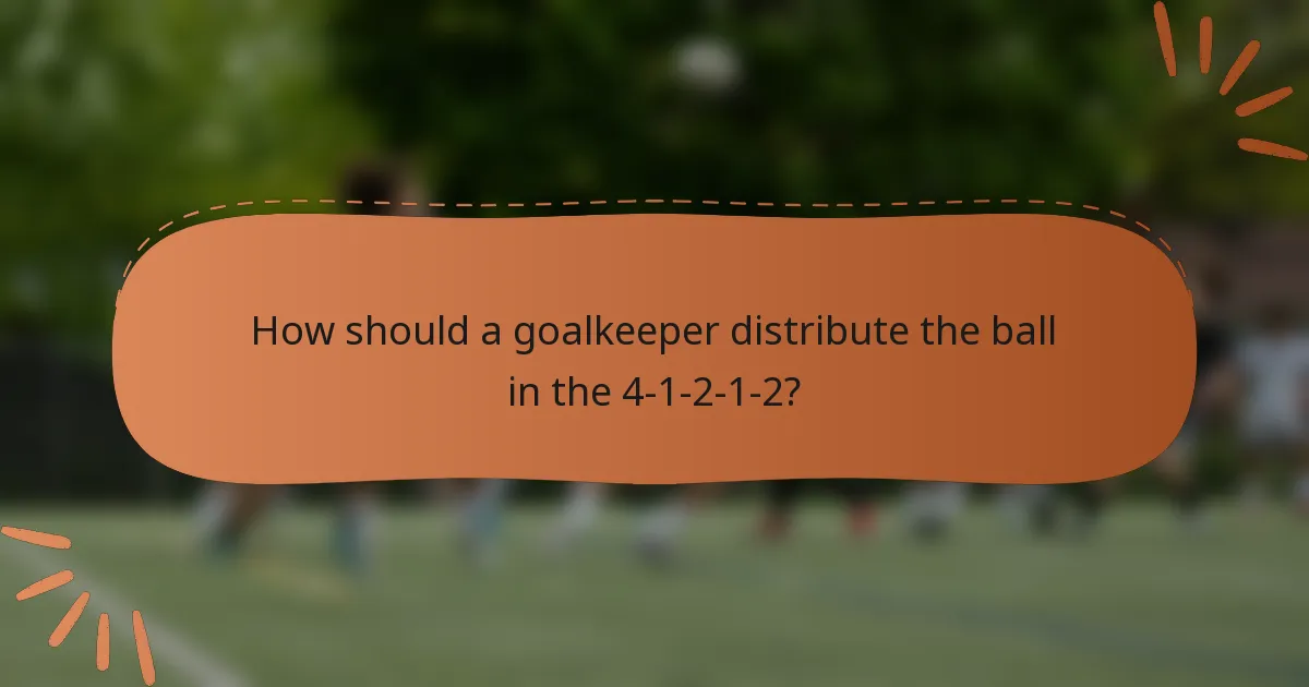 How should a goalkeeper distribute the ball in the 4-1-2-1-2?