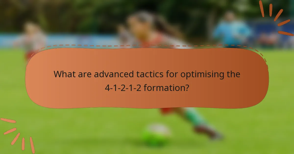 What are advanced tactics for optimising the 4-1-2-1-2 formation?