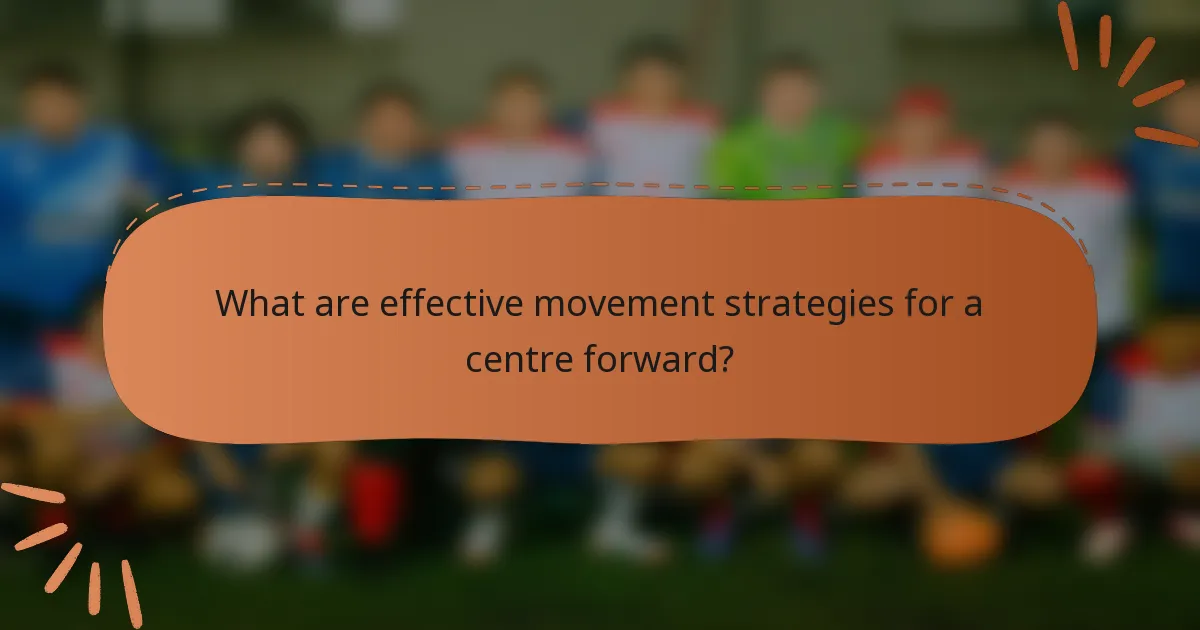 What are effective movement strategies for a centre forward?
