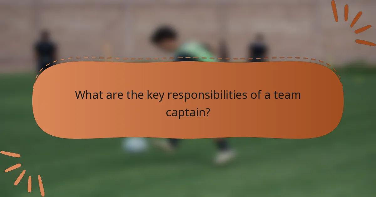 What are the key responsibilities of a team captain?