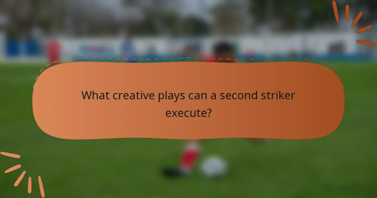 What creative plays can a second striker execute?