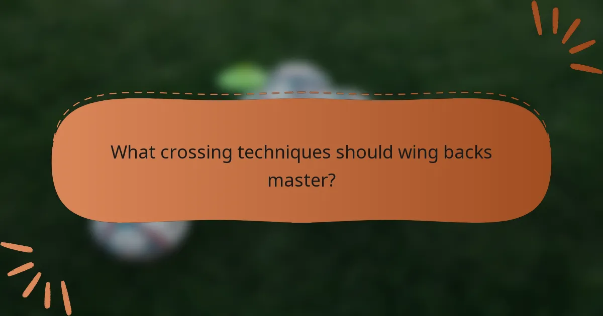 What crossing techniques should wing backs master?