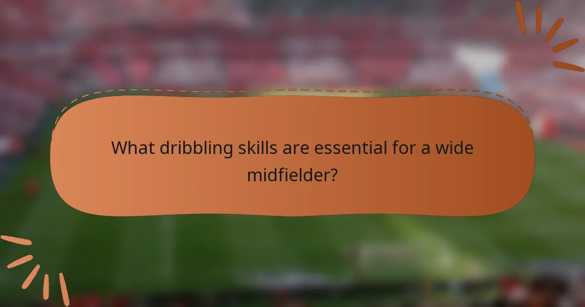 What dribbling skills are essential for a wide midfielder?