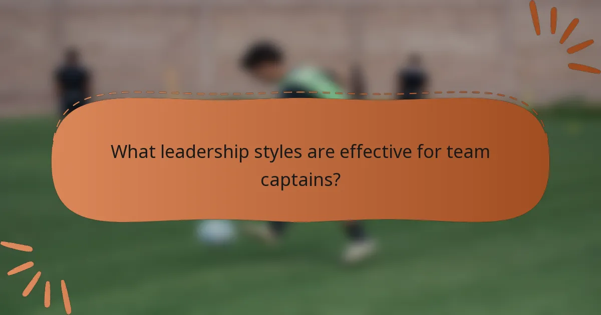 What leadership styles are effective for team captains?