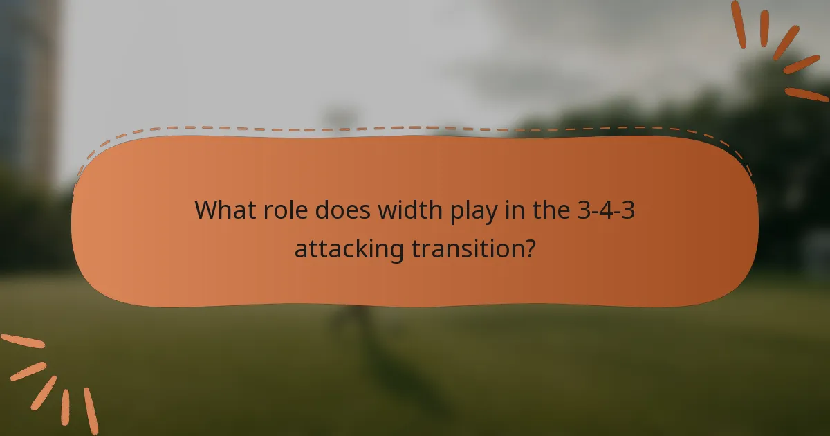 What role does width play in the 3-4-3 attacking transition?