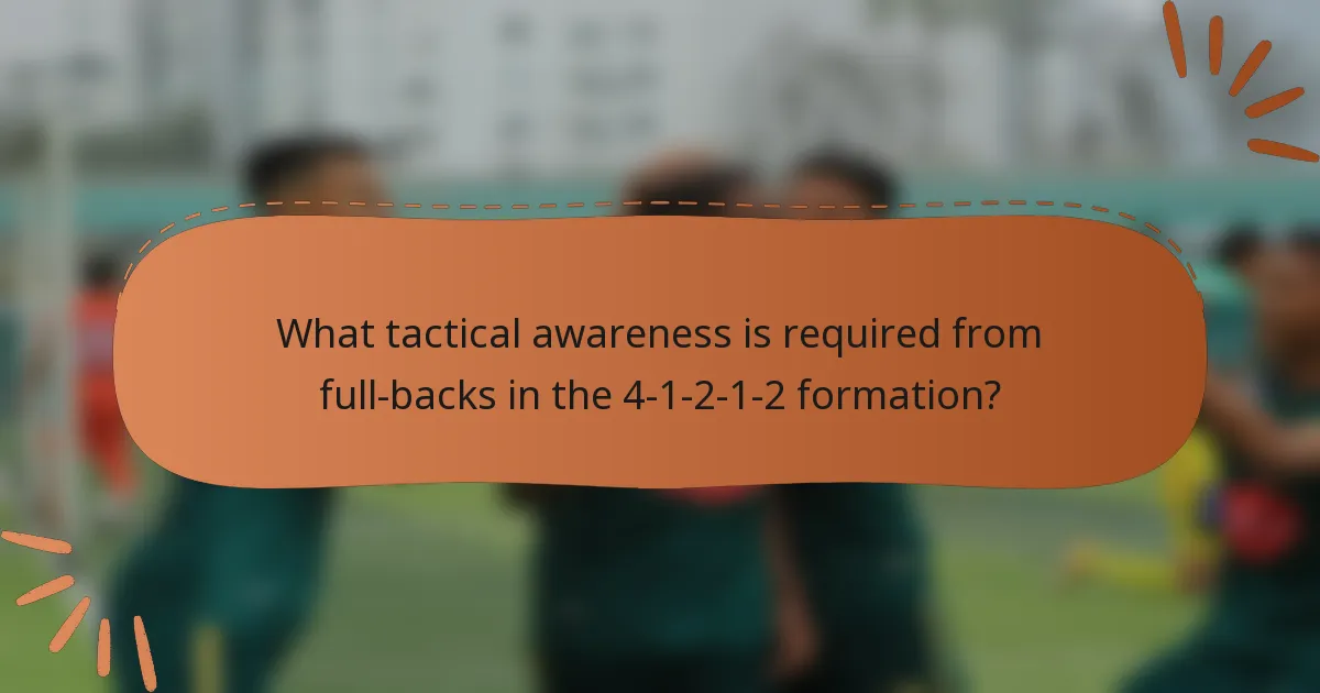 What tactical awareness is required from full-backs in the 4-1-2-1-2 formation?