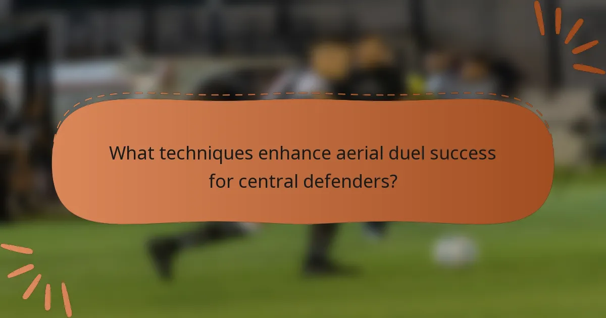 What techniques enhance aerial duel success for central defenders?