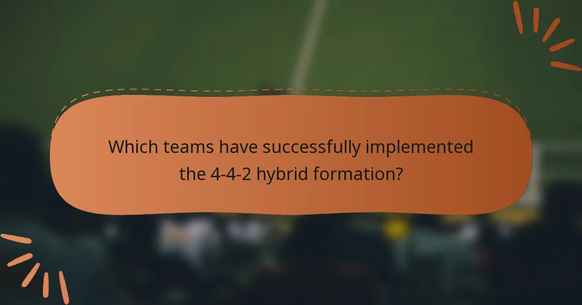Which teams have successfully implemented the 4-4-2 hybrid formation?