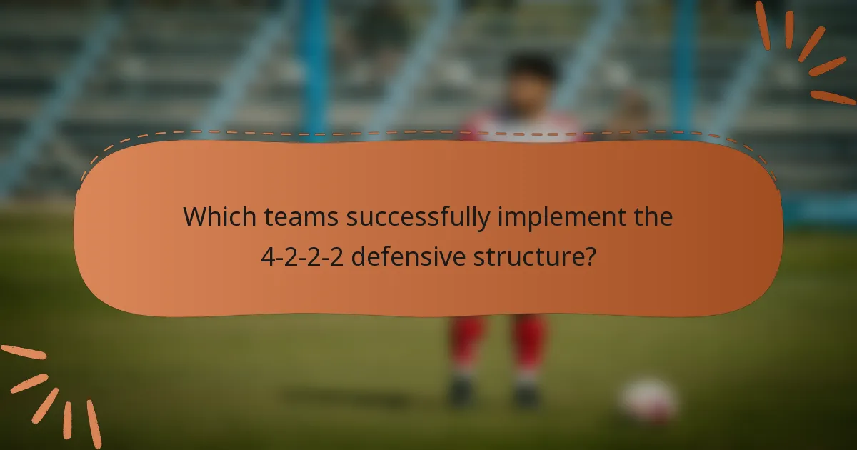 Which teams successfully implement the 4-2-2-2 defensive structure?